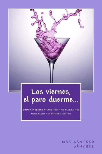 Los Viernes, El Paro Duerme...: Finalista Premio Ateneo Joven de Sevilla de Novela 1998 (Paperback)