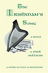 The Irishmans Song: A Story of Love and Rebellion (Paperback)