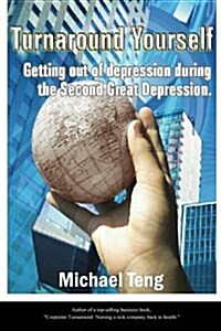Turnaround Yourself: Getting Out of Depression Duirng the Second Great Depression (Paperback)
