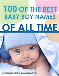 100 of the Best Baby Boy Names of All Time (Paperback)