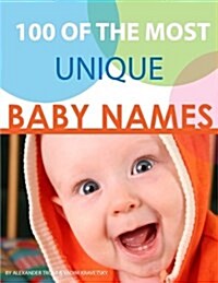 100 of the Most Unique Baby Names (Paperback)
