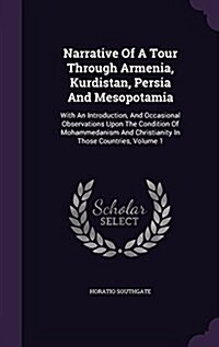 Narrative of a Tour Through Armenia, Kurdistan, Persia and Mesopotamia: With an Introduction, and Occasional Observations Upon the Condition of Mohamm (Hardcover)