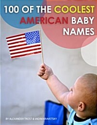 100 of the Coolest American Baby Names (Paperback)