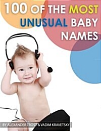 100 of the Most Unusual Baby Names (Paperback)