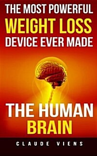 The Most Powerful Weight Loss Device Ever Made: The Human Brain (Paperback)