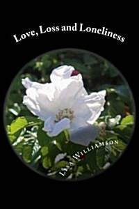 Love, Loss and Loneliness: Poems and Photography (Paperback)