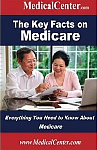 The Key Facts on Medicare: Everything You Need to Know about Medicare (Paperback)