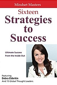Sixteen Strategies to Success: Ultimate Success from the Inside Out (Paperback)