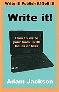 Write It!: How to Write Your Book in 30 Hours or Less (Paperback)