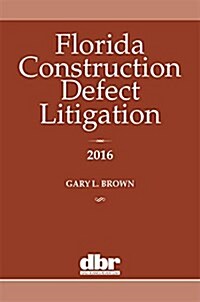 Florida Construction Defect Litigation 2016 (Paperback)