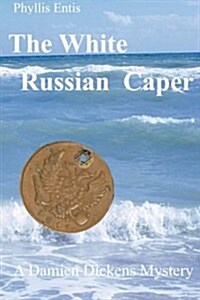 The White Russian Caper: A Damien Dickens Mystery (Paperback)