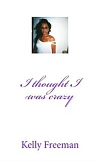 I Thought I Was Crazy: Kellys Book (Paperback)