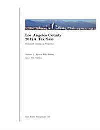 Los Angeles County 2012a Tax Sale: Vol. 1: Enhanced Catalog of Properties (Paperback)