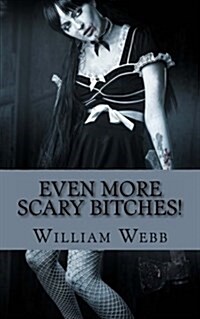 Even More Scary Bitches!: 15 More of the Scariest Women Youll Ever Meet! (Paperback)