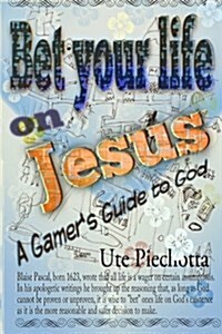 Bet Your Life on Jesus: A Gamers Guide to God (Paperback)