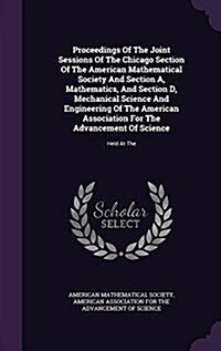 Proceedings of the Joint Sessions of the Chicago Section of the American Mathematical Society and Section A, Mathematics, and Section D, Mechanical Sc (Hardcover)