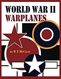 World War II Warplanes: The Iconic Warplanes of World War 2 (Paperback)