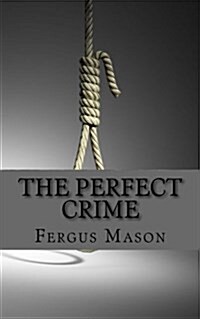 The Perfect Crime: The Real Life Crime That Inspired Hitchcocks Rope (Paperback)