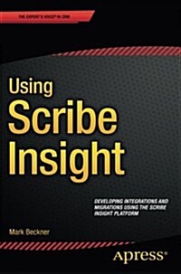 Using Scribe Insight: Developing Integrations and Migrations Using the Scribe Insight Platform (Paperback, 2015)