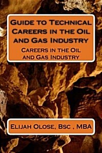 Guide to Technical Careers in the Oil and Gas Industry: Careers in the Oil and Gas Industry (Paperback)