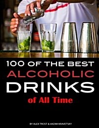 100 of the Best Alcoholic Drinks of All Time (Paperback)