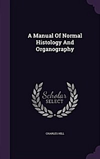 A Manual of Normal Histology and Organography (Hardcover)