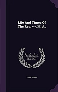 Life and Times of the REV. ---, M. A., (Hardcover)