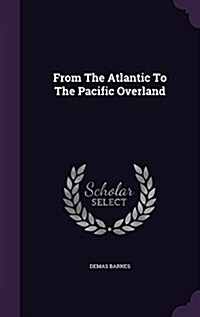 From the Atlantic to the Pacific Overland (Hardcover)