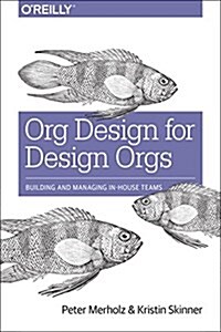 Org Design for Design Orgs: Building and Managing In-House Design Teams (Paperback)