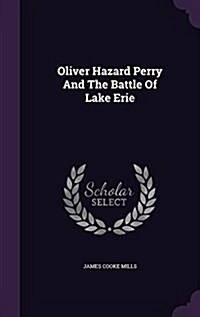 Oliver Hazard Perry and the Battle of Lake Erie (Hardcover)