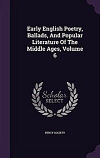 Early English Poetry, Ballads, and Popular Literature of the Middle Ages, Volume 6 (Hardcover)