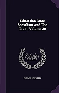 Education State Socialism and the Trust, Volume 20 (Hardcover)