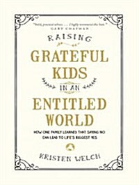 Raising Grateful Kids in an Entitled World: How One Family Learned That Saying No Can Lead to Lifes BiggestYes (Audio CD)