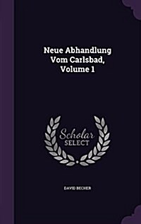 Neue Abhandlung Vom Carlsbad, Volume 1 (Hardcover)