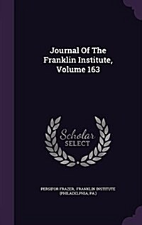 Journal of the Franklin Institute, Volume 163 (Hardcover)