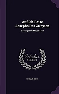 Auf Die Reise Josephs Des Zweyten: Gesungen Im Mayen 1769 (Hardcover)