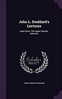 John L. Stoddards Lectures: Lake Como. the Upper Danube. Bohemia (Hardcover)
