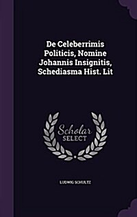 de Celeberrimis Politicis, Nomine Johannis Insignitis, Schediasma Hist. Lit (Hardcover)