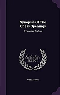 Synopsis of the Chess Openings: A Tabulated Analysis (Hardcover)