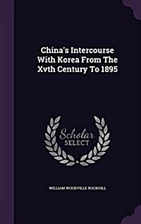 Chinas Intercourse with Korea from the Xvth Century to 1895 (Hardcover)