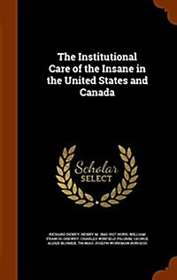 The Institutional Care of the Insane in the United States and Canada (Hardcover)