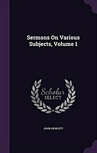 Sermons on Various Subjects, Volume 1 (Hardcover)