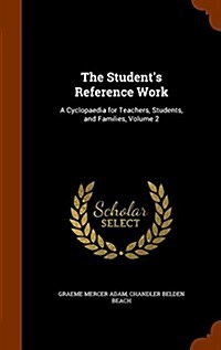 The Students Reference Work: A Cyclopaedia for Teachers, Students, and Families, Volume 2 (Hardcover)