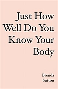 Just How Well Do You Know Your Body (Paperback)