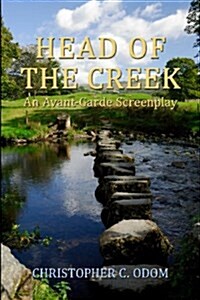 Head of the Creek: An Avant-Garde Screenplay (Paperback)