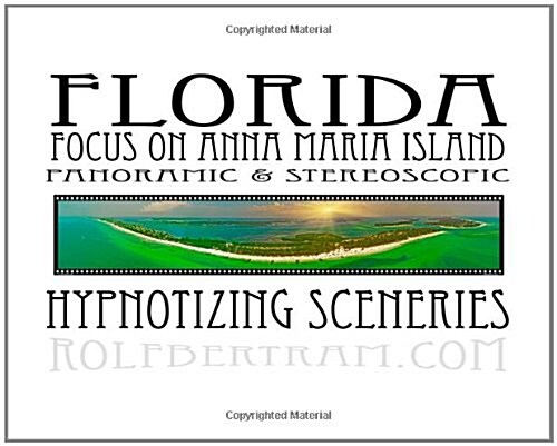 Florida - Focus on Anna Maria Island - Panoramic & Stereoscopic: Hypnotizing Sceneries (Paperback)