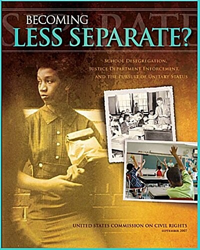 Becoming Less Separate: School Desegregation, Justice Department Enforcement, and the Pursuit of Unitary Status (Paperback)