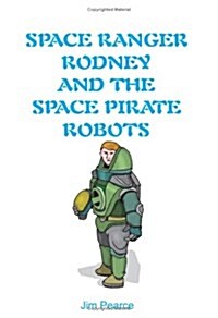 Space Ranger Rodney and the Space Pirate Robots (Paperback)