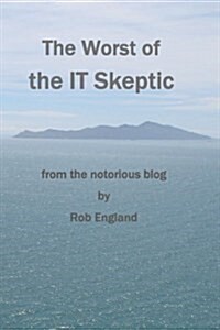 The Worst of the It Skeptic: From the Notorious Blog (Paperback)