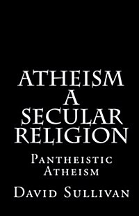 Atheism: A Secular Religion: Introduction to Empirical Truth (Paperback)